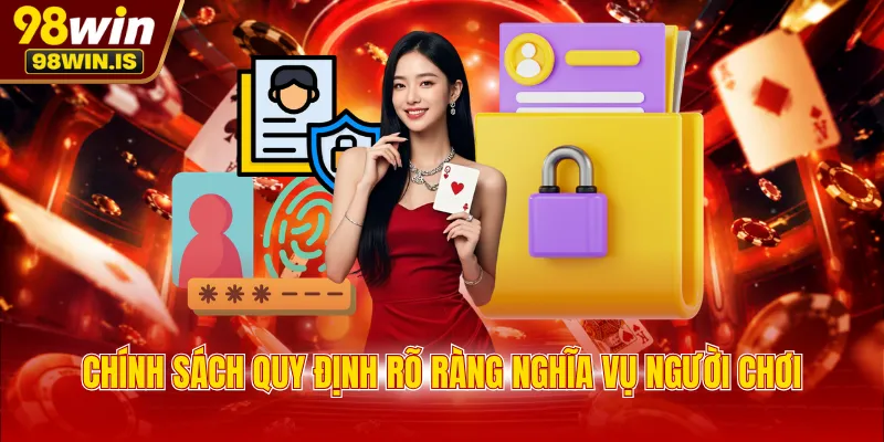 Chính sách quy định rõ ràng nghĩa vụ người chơi