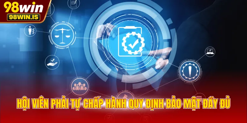 Hội viên phải tự chấp hành quy định bảo mật đầy đủ